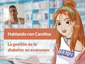 Hablando con Carolina: La gestión de la diabetes en exámenes