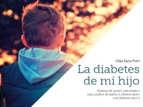 La diabetes de mi hijo; Manual de apoyo psicológico para padres de niños y adolescentes con diabetes tipo 1
